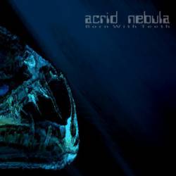 Acrid Nebula : Born with Teeth